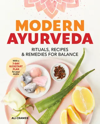 Moderná ajurvéda: Rituály, recepty a prostriedky na dosiahnutie rovnováhy - Modern Ayurveda: Rituals, Recipes, and Remedies for Balance