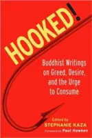 Hooked! Budhistické spisy o chamtivosti, túžbe a nutkaní konzumovať - Hooked!: Buddhist Writings on Greed, Desire, and the Urge to Consume
