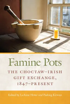 Hrnce hladu: Výmena darčekov medzi Choctawmi a Írmi, 1847 - súčasnosť - Famine Pots: The Choctaw-Irish Gift Exchange, 1847-Present