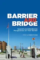 Bariéra a most: Španielsky a gibraltársky pohľad na ich hranicu - Barrier and Bridge: Spanish and Gibraltarian Perspectives on Their Border