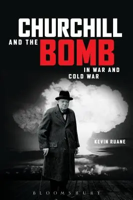Churchill a bomba vo vojne a studenej vojne - Churchill and the Bomb in War and Cold War