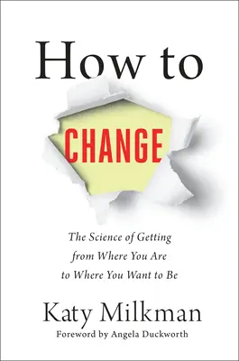 Ako sa zmeniť: Veda o tom, ako sa dostať z miesta, kde ste, tam, kde chcete byť - How to Change: The Science of Getting from Where You Are to Where You Want to Be