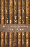 Matthew Henry: Jeho život a vplyv - Matthew Henry: His Life and Influence
