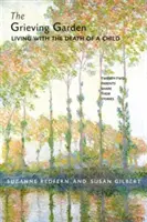 Smútočná záhrada: Kniha: Žiť so smrťou dieťaťa - Grieving Garden: Living with the Death of a Child