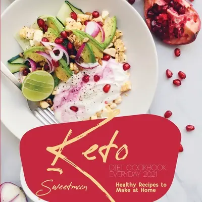 Keto diétna kuchárka EveryDay 2021: Zdravé recepty, ktoré si môžete pripraviť doma - Keto Diet Cookbook EveryDay 2021: Healthy Recipes to Make at Home