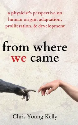 Odkiaľ sme prišli: pohľad fyzika na pôvod, adaptáciu, šírenie a vývoj človeka - from where we came: a physicist's perspective on human origin, adaptation, proliferation, and development