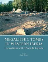 Megalitické hroby v západnej časti Pyrenejského polostrova: Vykopávky v Anta Da Lajinha - Megalithic Tombs in Western Iberia: Excavations at the Anta Da Lajinha