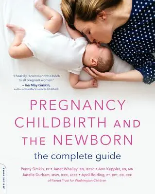 Tehotenstvo, pôrod a novorodenec: Úplná príručka - Pregnancy, Childbirth, and the Newborn: The Complete Guide