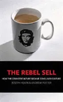 Predaj rebelov - Ako sa z kontrakultúry stala spotrebiteľská kultúra - Rebel Sell - How The Counter Culture Became Consumer Culture