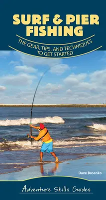 Surf & Pier Fishing: The Gear, Tips, and Techniques to Get started - Surf & Pier Fishing: The Gear, Tips, and Techniques to Get Started