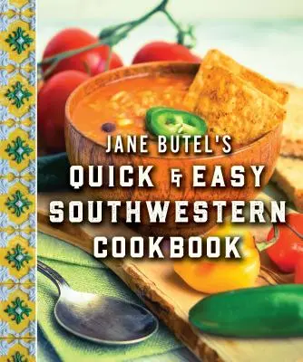 Rýchla a jednoduchá juhozápadná kuchárka Jane Butelovej: Revidované vydanie - Jane Butel's Quick and Easy Southwestern Cookbook: Revised Edition
