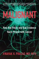 Malígne: Ako zlá politika a zlé dôkazy škodia ľuďom s rakovinou - Malignant: How Bad Policy and Bad Evidence Harm People with Cancer