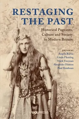 Restaging the Past: Historické predstavenia, kultúra a spoločnosť v modernej Británii - Restaging the Past: Historical Pageants, Culture and Society in Modern Britain