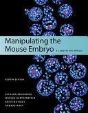 Manipulácia s myším embryom: laboratórna príručka, štvrté vydanie - Manipulating the Mouse Embryo: A Laboratory Manual, Fourth Edition