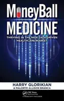 Moneyball Medicine: Vydajte sa na cestu k úspechu na novom trhu zdravotnej starostlivosti založenom na údajoch - Moneyball Medicine: Thriving in the New Data-Driven Healthcare Market