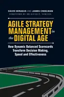 Agilné strategické riadenie v digitálnom veku: Ako dynamické vyvážené ukazovatele menia rozhodovanie, rýchlosť a efektívnosť - Agile Strategy Management in the Digital Age: How Dynamic Balanced Scorecards Transform Decision Making, Speed and Effectiveness