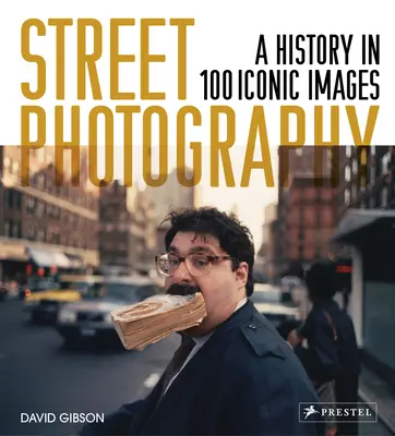 Pouličná fotografia: História v 100 ikonických fotografiách - Street Photography: A History in 100 Iconic Photographs