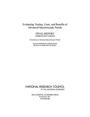 Hodnotenie testovania, nákladov a prínosov pokročilých spektroskopických portálov: Záverečná správa (skrátená verzia) - Evaluating Testing, Costs, and Benefits of Advanced Spectroscopic Portals: Final Report (Abbreviated Version)