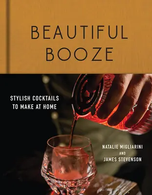 Krásny chlast: Vychutnajte si tieto knihy: Štýlové koktaily, ktoré si môžete pripraviť doma - Beautiful Booze: Stylish Cocktails to Make at Home