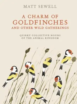 Pôvab zlatohlávkov a iných divokých zoskupení: Bizarné hromadné názvy živočíšnej ríše - A Charm of Goldfinches and Other Wild Gatherings: Quirky Collective Nouns of the Animal Kingdom