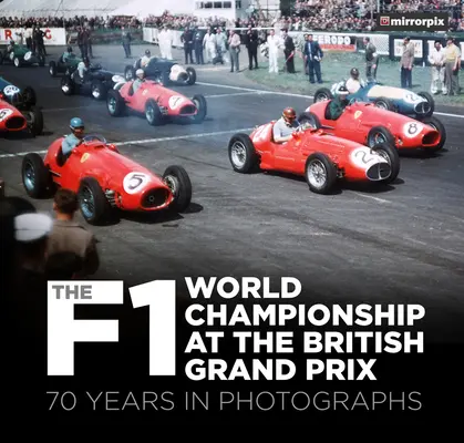 Majstrovstvá sveta F1 na Veľkej cene Veľkej Británie: 70 rokov na fotografiách - The F1 World Championship at the British Grand Prix: 70 Years in Photographs