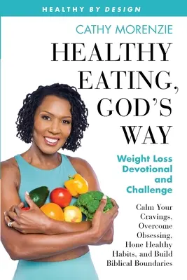 Zdravé stravovanie, Boží spôsob: Chudnutie, modlitba a výzva - Healthy Eating, God's Way: Weight Loss Devotional and Challenge