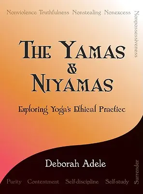 Jamy a nijamy: Vydajte sa do sveta jogy: Nijamy a Nijamy: Etické cvičenia jogy - The Yamas & Niyamas: Exploring Yoga's Ethical Practice