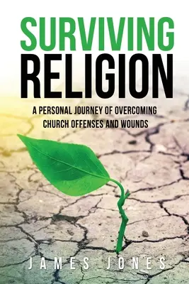 Prežiť náboženstvo: Osobná cesta prekonávania cirkevných urážok a zranení - Surviving Religion: A personal journey of overcoming church offenses and wounds
