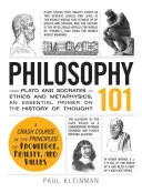 Filozofia 101: Od Platóna a Sokrata po etiku a metafyziku, základný prehľad dejín myslenia - Philosophy 101: From Plato and Socrates to Ethics and Metaphysics, an Essential Primer on the History of Thought
