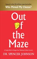 Von z bludiska - Jednoduchý spôsob, ako zmeniť svoje myslenie a odomknúť úspech - Out of the Maze - A Simple Way to Change Your Thinking & Unlock Success