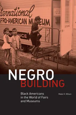 Černošské budovy: Čierni Američania vo svete veľtrhov a múzeí - Negro Building: Black Americans in the World of Fairs and Museums