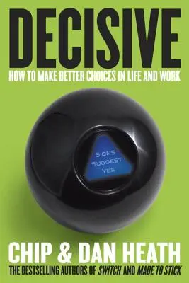 Rozhodnosť: Ako sa lepšie rozhodovať v živote a v práci - Decisive: How to Make Better Choices in Life and Work