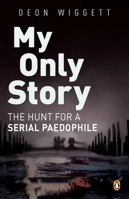 Môj jediný príbeh: Pátranie po sériovom pedofilovi - My Only Story: The Hunt for a Serial Paedophile