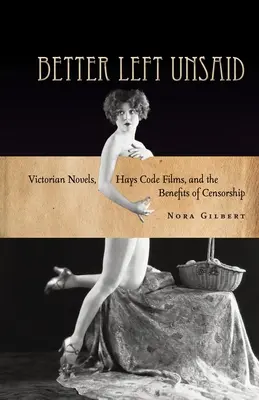 Lepšie zostať nevypovedaný: a prínosy cenzúry - Better Left Unsaid: Victorian Novels, Hays Code Films, and the Benefits of Censorship