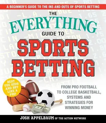 Sprievodca športovým stávkovaním: Od profesionálneho futbalu až po vysokoškolský basketbal, systémy a stratégie na vyhrávanie peňazí - The Everything Guide to Sports Betting: From Pro Football to College Basketball, Systems and Strategies for Winning Money