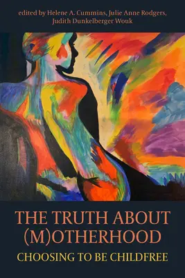Pravda o (M)inom: Rozhodnúť sa byť bezdetný - The Truth about (M)Otherhood: Choosing to Be Childfree