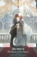 Final Fantasy XV: Úsvit budúcnosti - Final Fantasy XV: The Dawn of the Future