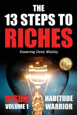 13 krokov k bohatstvu: S Denisom Waitleyom: Bojovník za návyky, 1. diel: Túžba - The 13 Steps To Riches: Habitude Warrior Volume 1: DESIRE with Denis Waitley