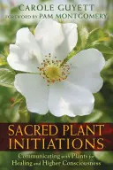 Zasvätenie do posvätných rastlín: Komunikácia s rastlinami pre liečenie a vyššie vedomie - Sacred Plant Initiations: Communicating with Plants for Healing and Higher Consciousness