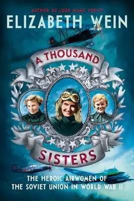 Tisíc sestier: Hrdinské letkyne Sovietskeho zväzu v druhej svetovej vojne - A Thousand Sisters: The Heroic Airwomen of the Soviet Union in World War II