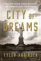 Mesto snov: 400-ročná epická história prisťahovaleckého New Yorku - City of Dreams: The 400-Year Epic History of Immigrant New York