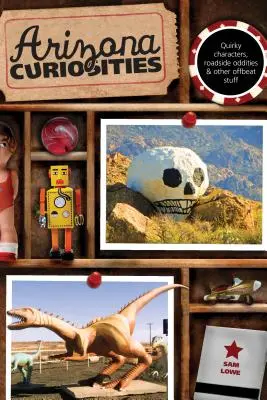 Arizonské kuriozity: Vydanie tretie: Bizarné postavy, zvláštnosti na cestách a iné nezvyčajné veci - Arizona Curiosities: Quirky Characters, Roadside Oddities & Other Offbeat Stuff, Third Edition