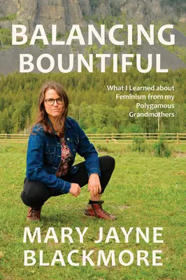 Bilancovanie hojnosti: Čo som sa naučila o feminizme od svojich polygamných babičiek - Balancing Bountiful: What I Learned about Feminism from My Polygamist Grandmothers
