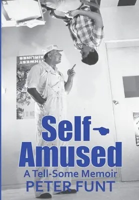 Sebavtipnejší: Memoáre pre deti a mládež s rozprávaním o tom, čo sa deje v živote - Self-Amused: A Tell-Some Memoir