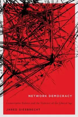 Sieťová demokracia, 68: Konzervatívna politika a násilie liberálneho veku - Network Democracy, 68: Conservative Politics and the Violence of the Liberal Age