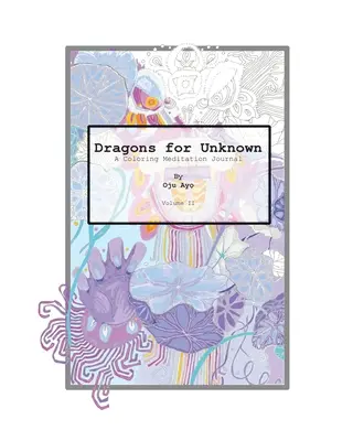 Draci pre neznáme: Časopis na vyfarbovanie meditácií pre neznámeho - Dragons for The Unknown: A Coloring Meditation Journal