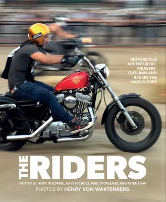 Jazdci: Jazdci na motocykloch: dobrodruhovia, cestovatelia, zločinci a pretekári z celého sveta - The Riders: Motorcycle Adventurers, Cruisers, Outlaws, and Racers the World Over