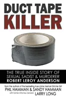 Vrah s lepiacou páskou: Pravdivý vnútorný príbeh sexuálneho sadistu a vraha Roberta Leroya Andersona - Duct Tape Killer: The True Inside Story of Sexual Sadist & Murderer Robert Leroy Anderson