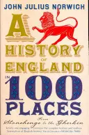 Dejiny Anglicka na 100 miestach - Od Stonehenge po Gherkin - History of England in 100 Places - From Stonehenge to the Gherkin