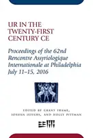 Ur v dvadsiatom prvom storočí Ce: Zborník príspevkov zo 62. medzinárodného asyriologického stretnutia vo Filadelfii, 11. - 15. júla 2016 - Ur in the Twenty-First Century Ce: Proceedings of the 62nd Rencontre Assyriologique Internationale at Philadelphia, July 11-15, 2016
